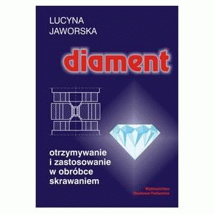 Diament. Otrzymywanie i zastosowanie w obróbce skrawaniem